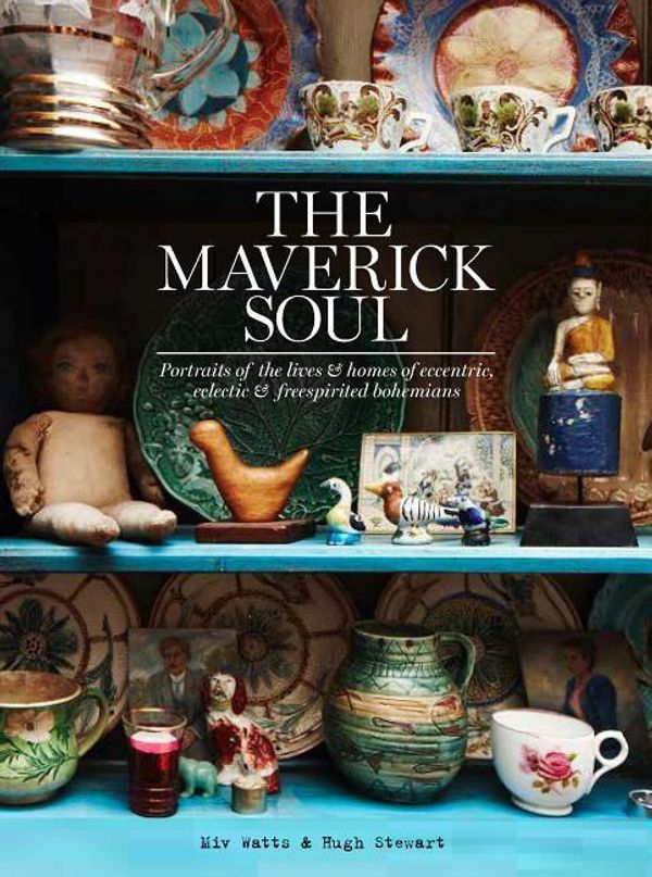 Cover Art for 9781784880439, The Maverick Soul: A Celebration of Bohemian Interiors by Miv Watts