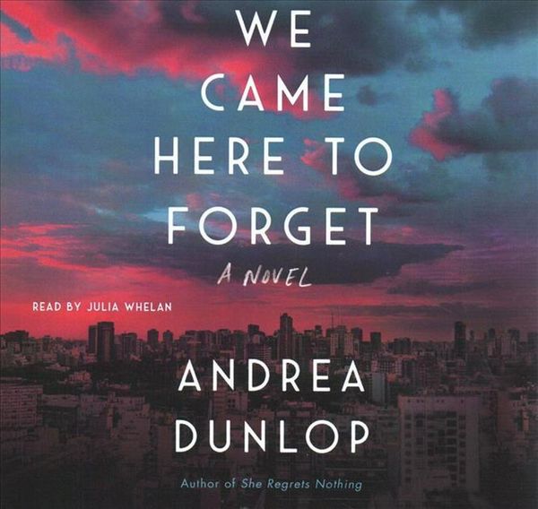 Cover Art for 9781508295785, We Came Here to Forget by Andrea Dunlop