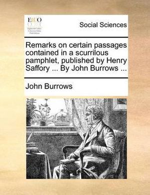 Cover Art for 9781171372240, Remarks on Certain Passages Contained in a Scurrilous Pamphlet, Published by Henry Saffory ... by John Burrows ... by John Burrows
