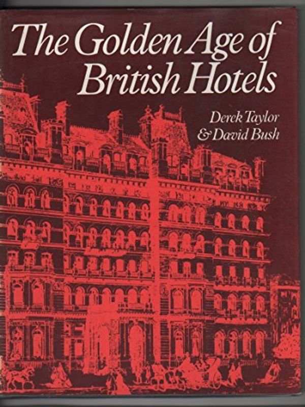 Cover Art for 9780719825934, Golden Age of British Hotels by Derek Taylor