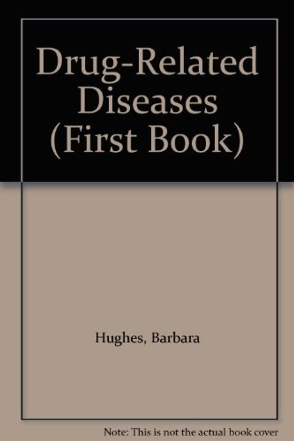 Cover Art for 9780531103814, Drug-Related Diseases by Barbara Hughes