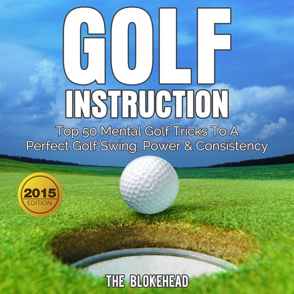 Cover Art for B010RM0YNS, Golf Instruction: Top 50 Mental Golf Tricks to a Perfect Golf Swing, Power & Consistency (The Blokehead Sucess Series) (Unabridged) by Unknown