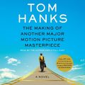 Cover Art for 9780593635391, The Making of Another Major Motion Picture Masterpiece by Tom Hanks