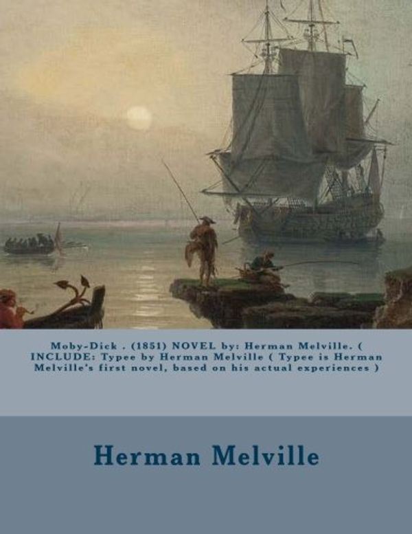 Cover Art for 9781540826275, Moby-Dick . (1851) NOVEL by: Herman Melville. ( INCLUDE: Typee by Herman Melville ( Typee is Herman Melville's first novel, based on his actual experiences ) by Herman Melville