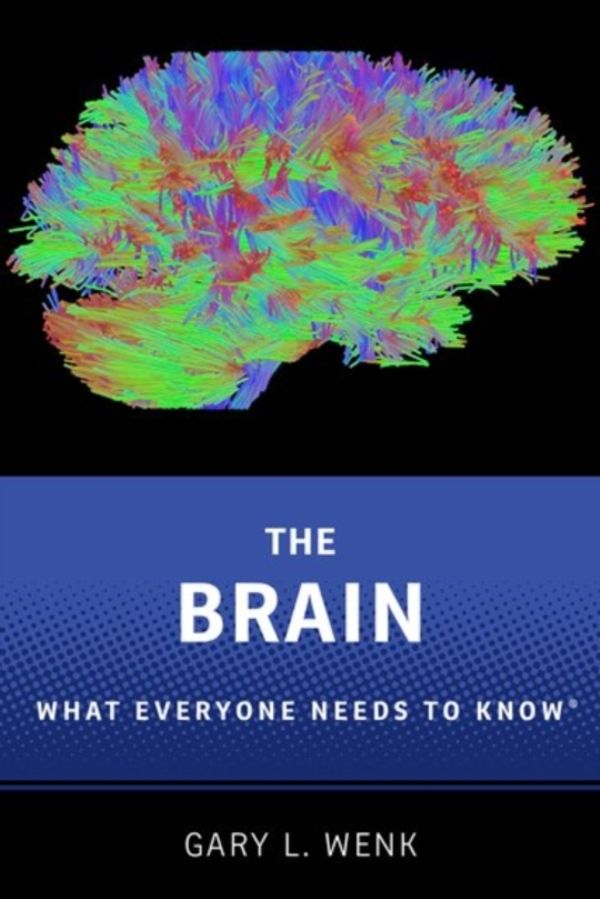 Cover Art for 9780190603397, The BrainWhat Everyone Needs To Know by Gary L. Wenk