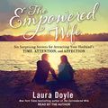 Cover Art for 9781665199278, The Empowered Wife: Six Surprising Secrets for Attracting Your Husband's Time, Attention and Affection by Laura Doyle