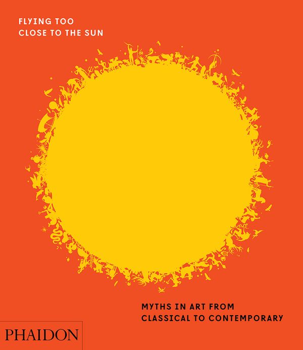Cover Art for 9780714875231, Flying Too Close to the SunMyths in Art from Classical to Contemporary by James Cahill