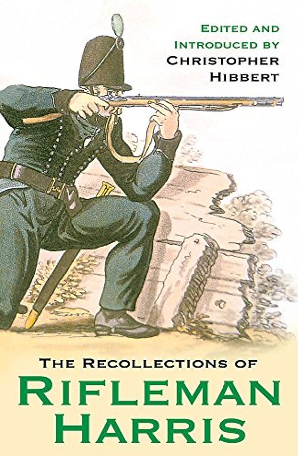 Cover Art for 9780304367375, The Recollections of Rifleman Harris by Christopher (ed) Hibbert