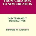 Cover Art for 9780800628475, From Creation to New Creation: Old Testament Perspectives (Overtures to Biblical Theology) by Bernhard W. Anderson