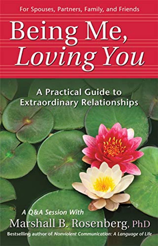 Cover Art for B004FLKWKS, Being Me, Loving You: A Practical Guide to Extraordinary Relationships (Nonviolent Communication Guides) by Marshall B. Rosenberg