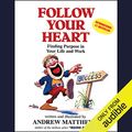 Cover Art for B00NPBS7Y2, Follow Your Heart: Finding Purpose in Your Life and Work by Andrew Matthews