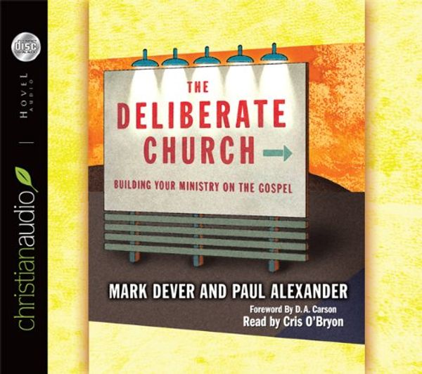 Cover Art for 9781596444607, The Deliberate Church by Mark Dever