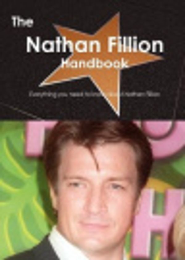 Cover Art for 9781743385760, The Nathan Fillion Handbook - Everything You Need to Know About Nathan Fillion by Smith, Emily