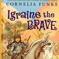 Cover Art for 9781410403414, Igraine the Brave by Cornelia Caroline Funke