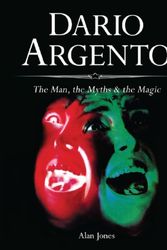Cover Art for 9781903254851, Dario Argento: The Man, the Myths & the Magic by Alan Jones