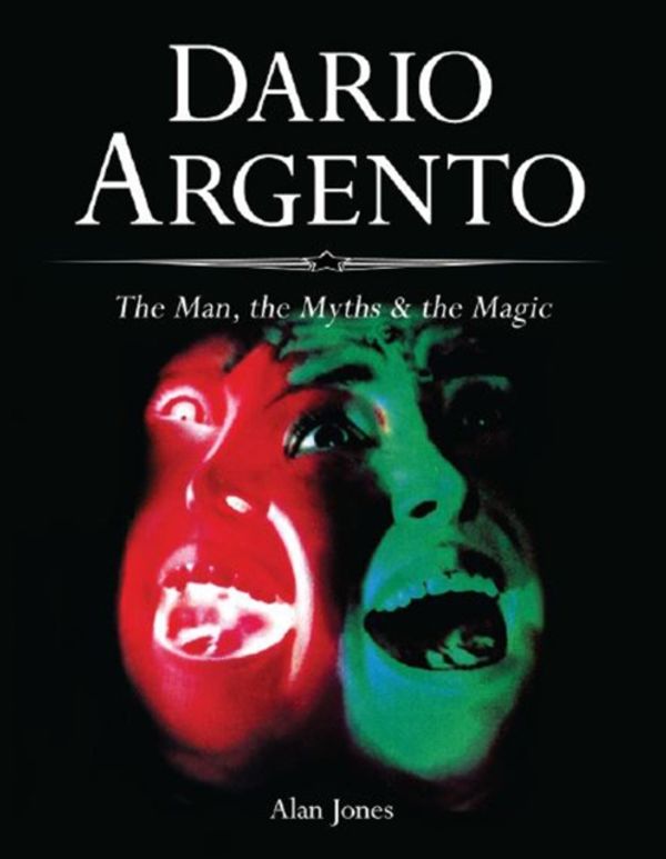 Cover Art for 9781903254851, Dario Argento: The Man, the Myths & the Magic by Alan Jones