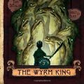 Cover Art for B01071CNKQ, The Wyrm King (Beyond the Spiderwick Chronicles, Book 3) by Black, Holly, DiTerlizzi, Tony (2009) Hardcover by 