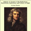 Cover Art for 9781465595645, Opticks: A Treatise of the Reflections, Refractions, Inflections, and Colours of Light by Sir Isaac Newton
