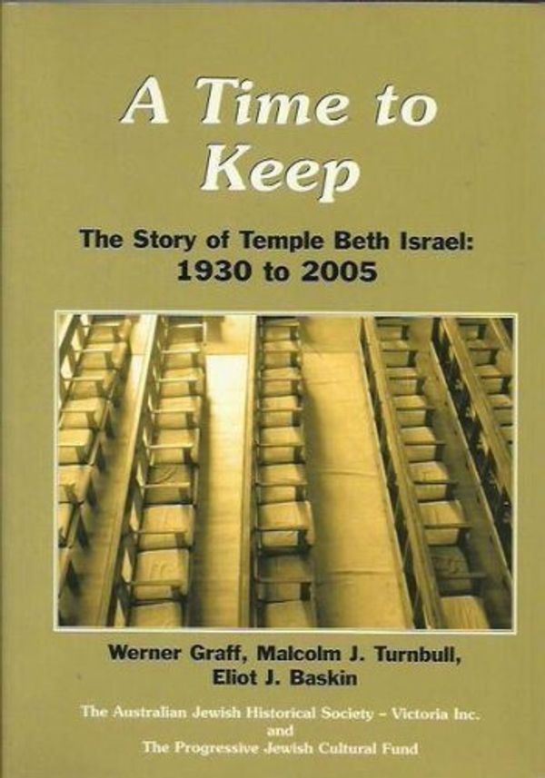Cover Art for 9781876462383, A Time to Keep: The Story of Temple Beth Israel, 1930-2005 by Graff, Werner; Turnbull, Malcolm J.; and Beskin, Eliot J.