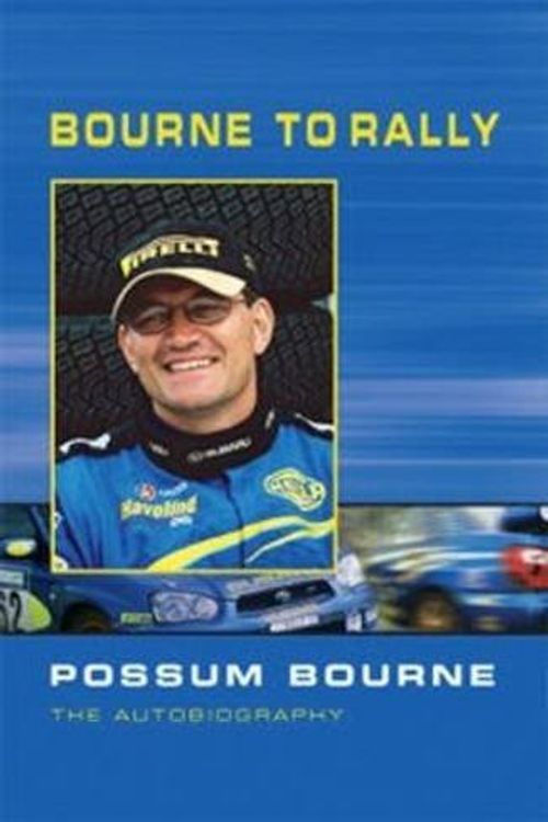 Cover Art for 9780958238816, Bourne to Rally: Possum Bourne the Autobiography by Paul Owen