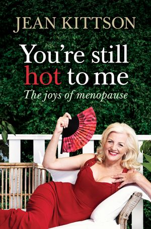 Cover Art for 9781742612065, You'Re Still Hot To Me: The Joys Of Menopause And Ageing by Jean Kittson
