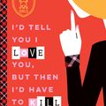 Cover Art for 9780734417244, I'd Tell You I Love You, But Then I'd Have to Kill You by Ally Carter