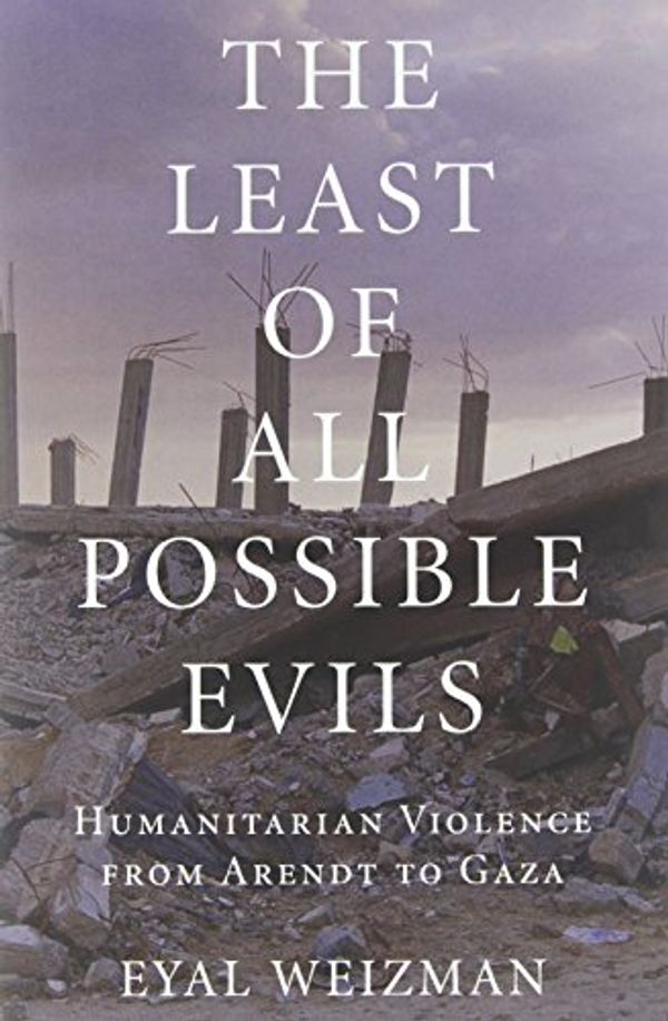 Cover Art for 9781844676477, The Least of All Possible Evils by Eyal Weizman