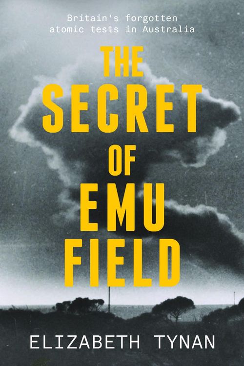 Cover Art for 9781742236957, The Secret of Emu Field: Britain’s forgotten atomic tests in Australia by Elizabeth Tynan