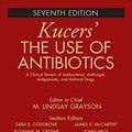 Cover Art for 9781498747967, Kucers' The Use of AntibioticsA Clinical Review of Antibacterial, Antifungal,... by M. Lindsay Grayson, Sara E. Cosgrove, Suzanne Crowe, William Hope, James S. McCarthy, John Mills, Johan W. Mouton, David L. Paterson