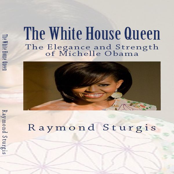 Cover Art for B01M5BKC94, The White House Queen: The Elegance and Strength of Michelle Obama (Unabridged) by Unknown