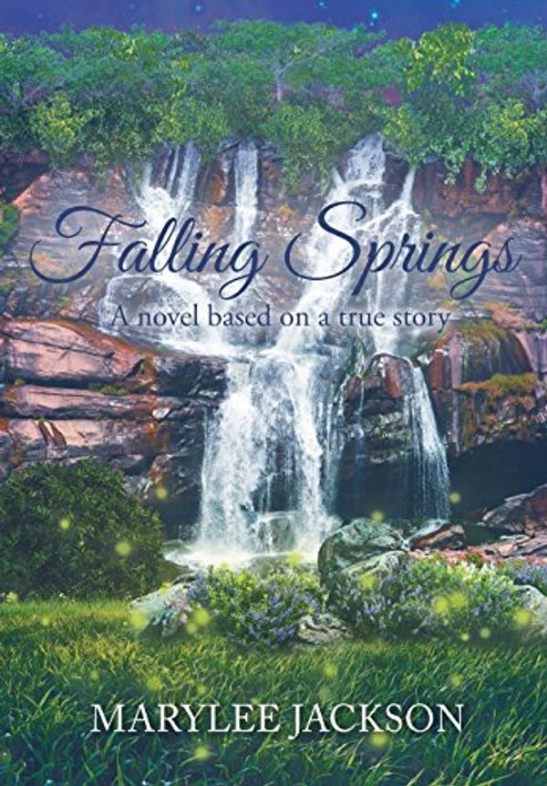 Cover Art for 9781640036253, Falling Springs: A novel based on a true story by Marylee Jackson