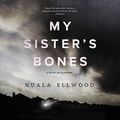 Cover Art for B071VLD824, My Sister's Bones by Nuala Ellwood