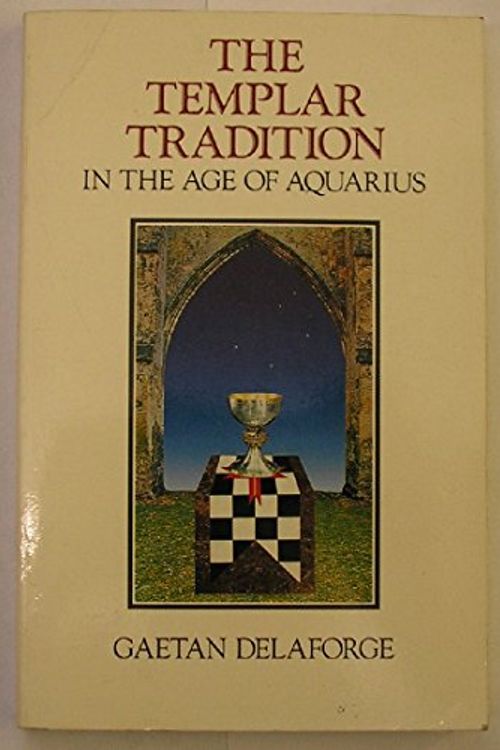 Cover Art for 9780939660209, The Templar Tradition in the Age of Aquarius by Gaetan Delaforge