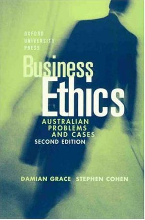 Cover Art for 9780195507942, Business Ethics by Damien Grace; Stephen Cohen