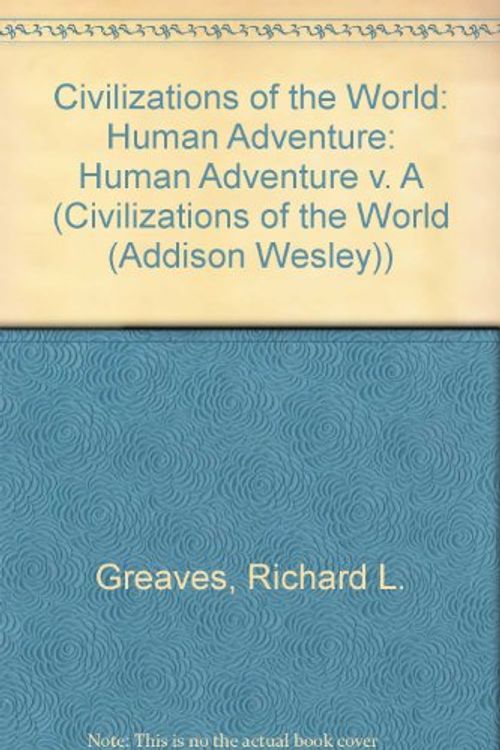 Cover Art for 9780673980038, Civilizations of the World: Human Adventure by Richard L. Greaves