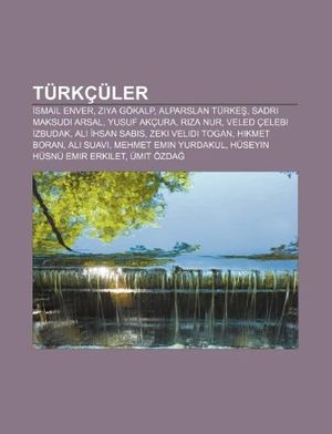 Cover Art for 9781232936947, Türkçüler: Ismail Enver, Ziya Gökalp, Al by Kaynak Wikipedia