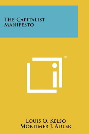 Cover Art for 9781258153601, The Capitalist Manifesto by Louis O. Kelso, Mortimer J. Adler
