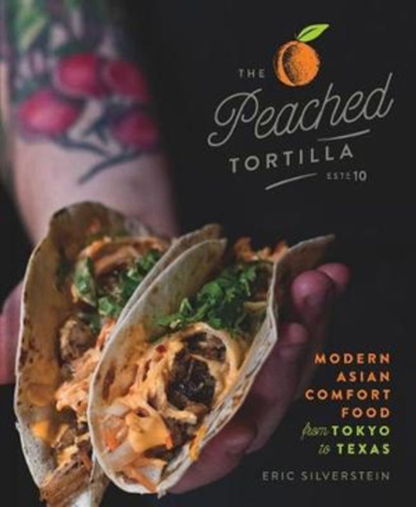 Cover Art for 9781454931218, The Peached Tortilla: Modern Asian Comfort Food from Tokyo to Texas by Eric Silverstein