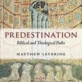 Cover Art for B005HMOTB2, Predestination: Biblical and Theological Paths by Matthew Levering