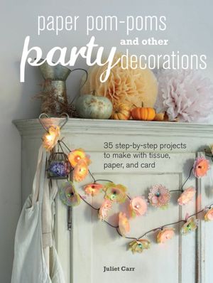 Cover Art for 9781782492436, Paper Pom-poms and other Party Decorations by Juliet Carr