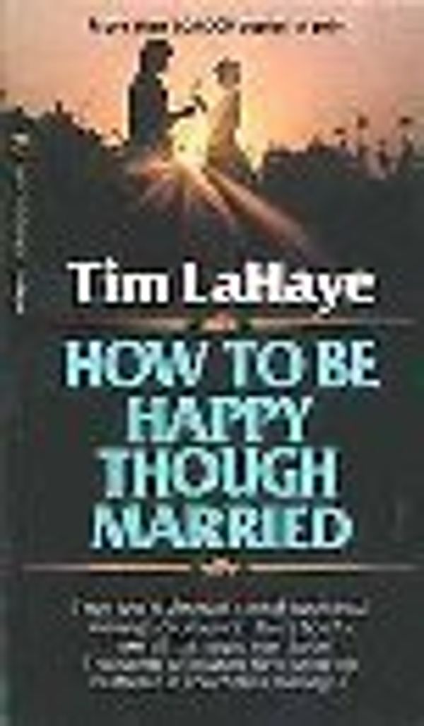 Cover Art for 9780842315012, How to be Happy Though Married by Tim F. LaHaye