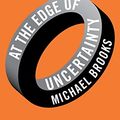 Cover Art for 9781781251270, At the Edge of Uncertainty by Michael Brooks