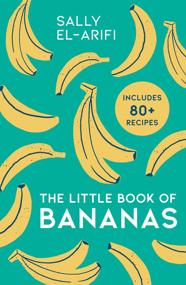 Cover Art for 9780008491819, The Little Book Of Bananas: The baking trend of 2022, here are deliciously easy, budget-friendly banana-based recipes for beginners by Sally El-Arifi