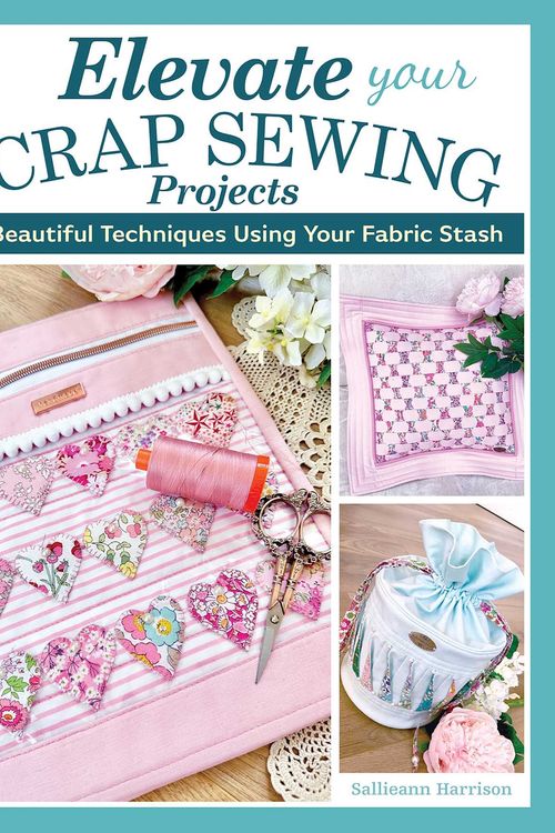 Cover Art for 9781639810437, Elevate Your Scrap Sewing Projects by Sallieann Harrison