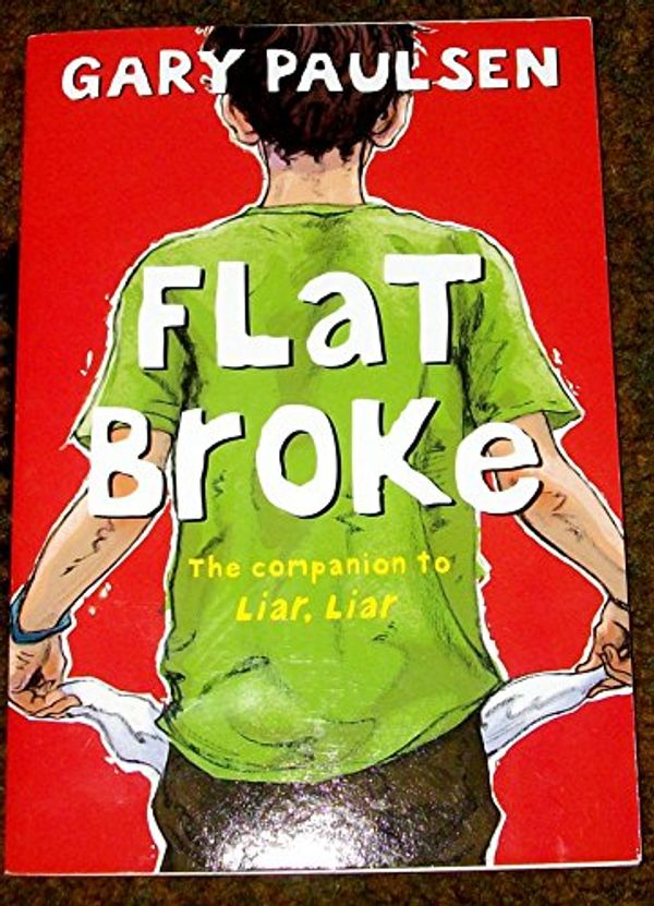 Cover Art for 9780545566629, Flat Broke. The Companion to Liar Liar. By Gary Paulsen. THE Theory, Practice and Destructive Properties of Greed. by GARY PAULSEN