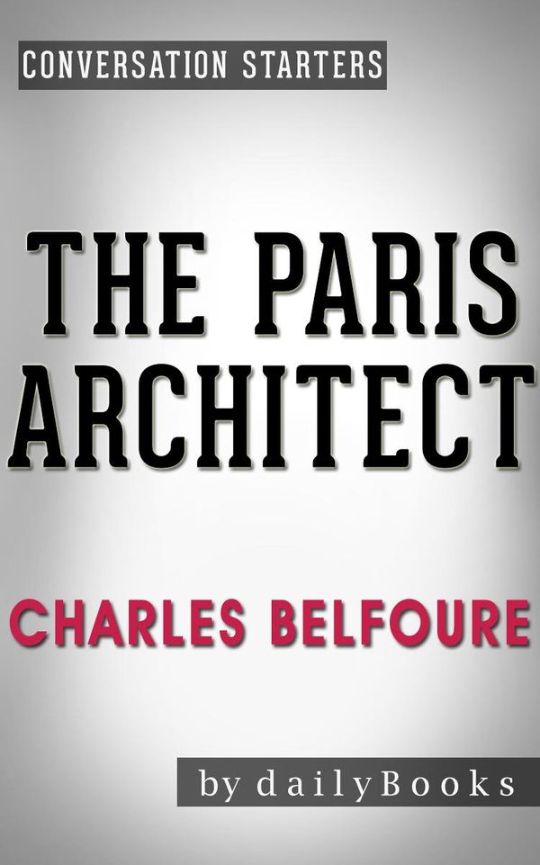 Cover Art for 1230001220148, The Paris Architect A Novel By Charles Belfoure Conversation Starters by dailyBooks