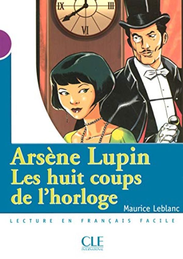 Cover Art for 9782090316087, Arsene Lupin, les Huit Coups de L'Horloge, Niveau 1 (Lecture En Francais Facile: Niveau 2) (French Edition) by Maurice Leblanc, Catherine Barnoud