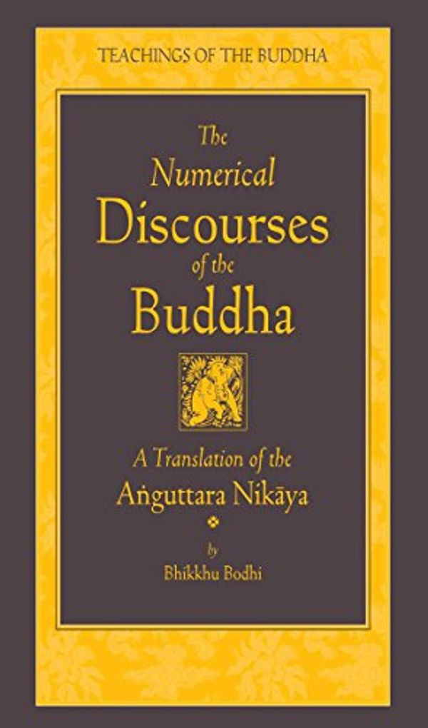 Cover Art for B009OFEYWM, The Numerical Discourses of the Buddha: A Complete Translation of the Anguttara Nikaya (The Teachings of the Buddha) by Bhikkhu Bodhi