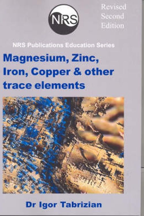 Cover Art for 9780975692011, Magnesium Zinc Iron Copper and Other Trace Elements by Igor Tabrizian