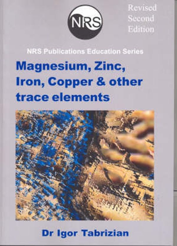 Cover Art for 9780975692011, Magnesium Zinc Iron Copper and Other Trace Elements by Igor Tabrizian